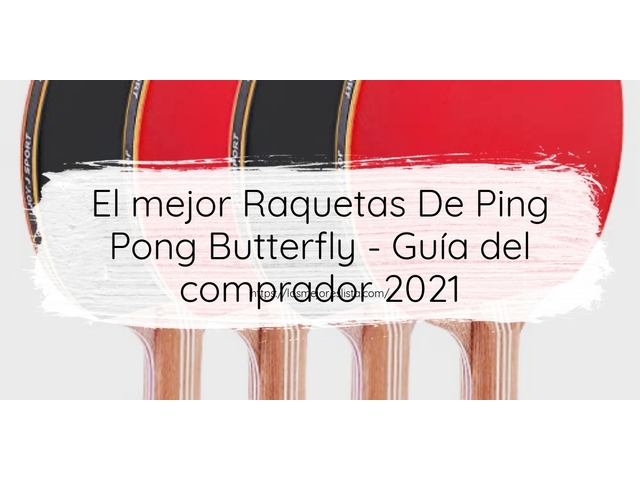 El mejor Raquetas De Ping Pong Butterfly - Guía del comprador 2021