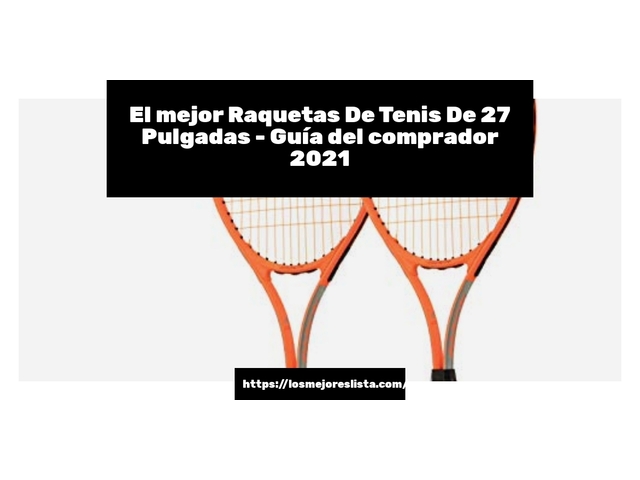 El mejor Raquetas De Tenis De 27 Pulgadas - Guía del comprador 2021