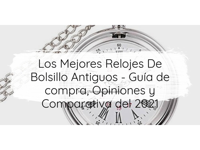 Los 10 Mejores Relojes De Bolsillo Antiguos – Opiniones 2021