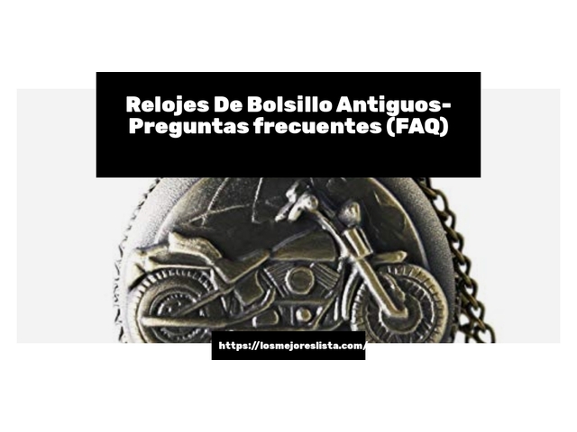 Relojes De Bolsillo Antiguos- Preguntas frecuentes (FAQ)