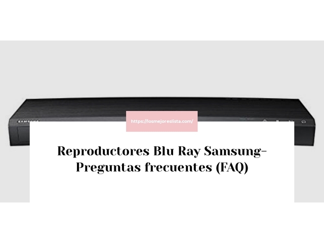 Reproductores Blu Ray Samsung- Preguntas frecuentes (FAQ)