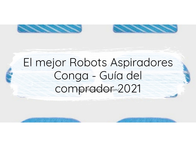 El mejor Robots Aspiradores Conga - Guía del comprador 2021