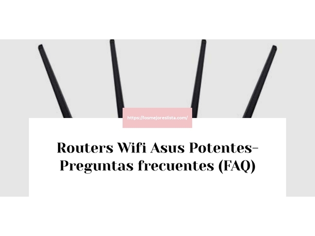 Routers Wifi Asus Potentes- Preguntas frecuentes (FAQ)