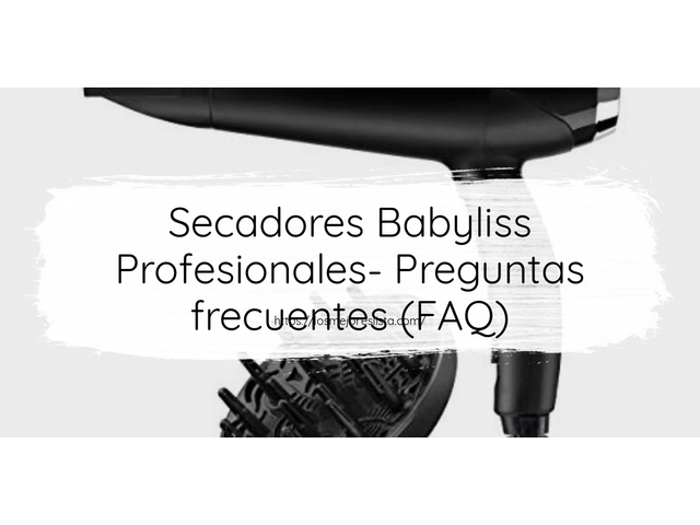 secadores babyliss opiniones