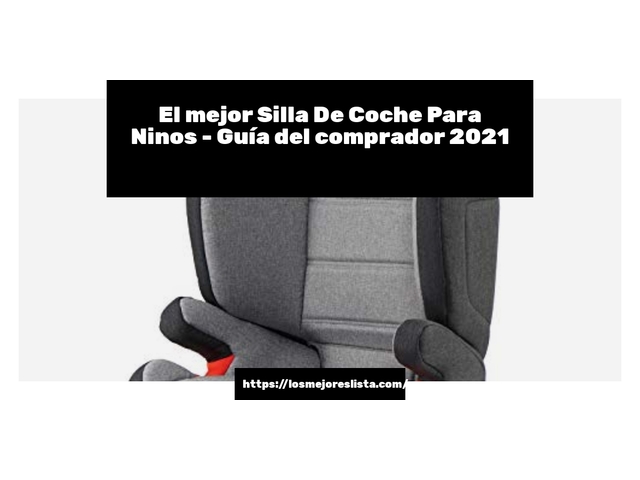 El mejor Silla De Coche Para Ninos - Guía del comprador 2021