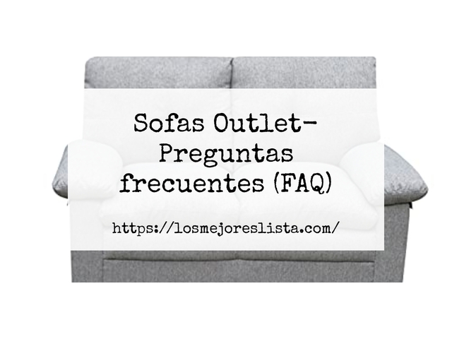 Sofas Outlet- Preguntas frecuentes (FAQ)