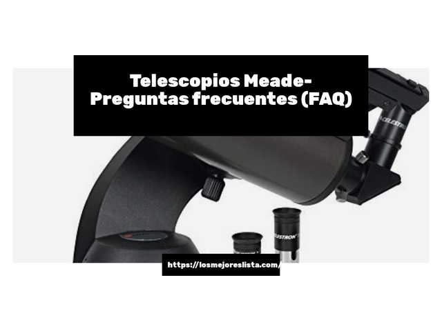 Telescopios Meade- Preguntas frecuentes (FAQ)