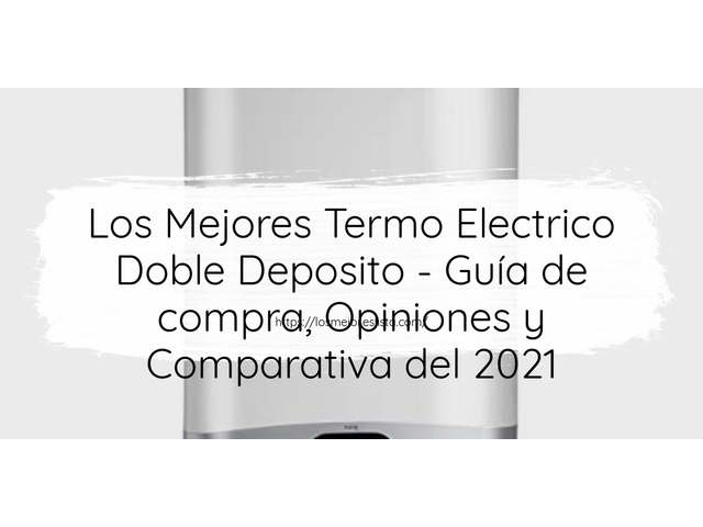 Los 10 Mejores Termo Electrico Doble Deposito – Opiniones 2021