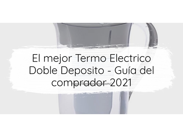 El mejor Termo Electrico Doble Deposito - Guía del comprador 2021