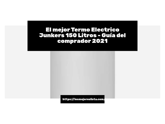 El mejor Termo Electrico Junkers 150 Litros - Guía del comprador 2021