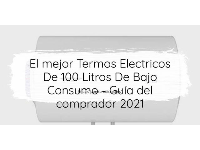 El mejor Termos Electricos De 100 Litros De Bajo Consumo - Guía del comprador 2021