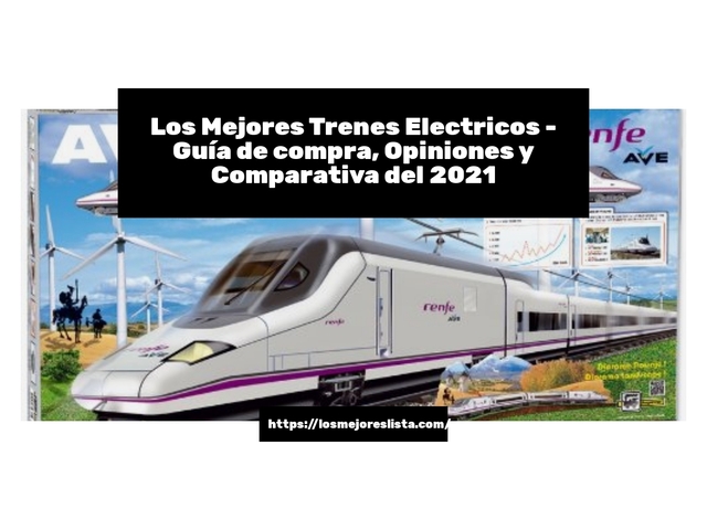 Los 10 Mejores Trenes Electricos – Opiniones 2021