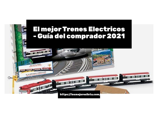 El mejor Trenes Electricos - Guía del comprador 2021