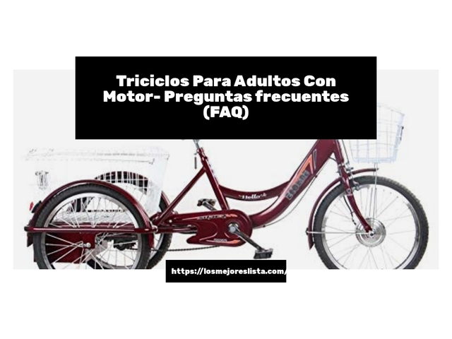 Triciclos Para Adultos Con Motor- Preguntas frecuentes (FAQ)