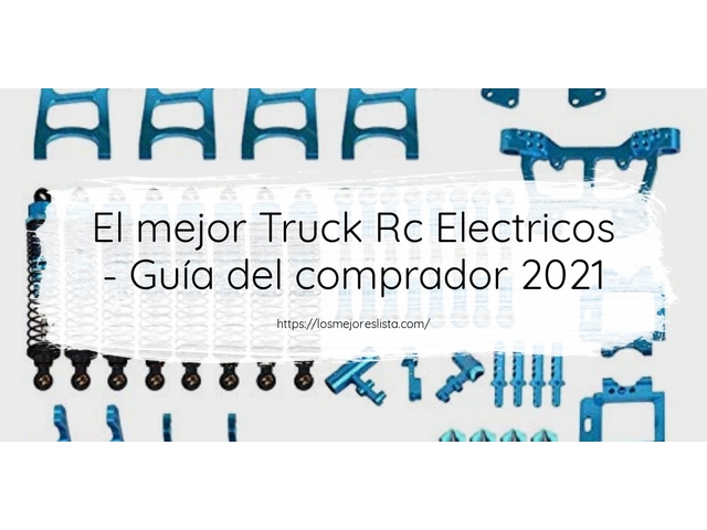 El mejor Truck Rc Electricos - Guía del comprador 2021