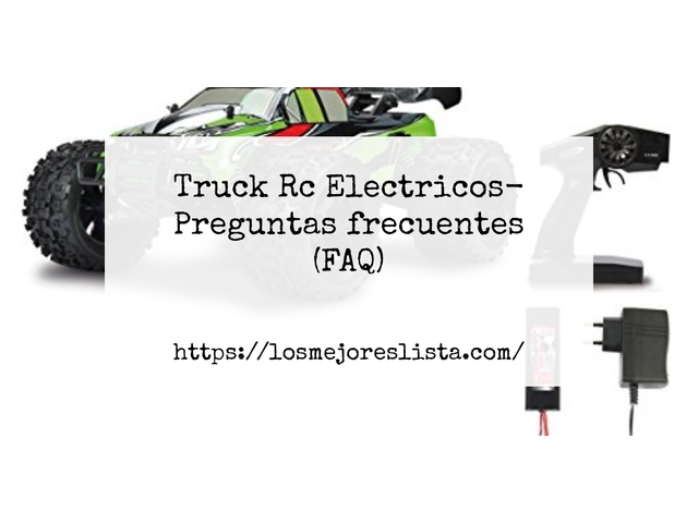 Truck Rc Electricos- Preguntas frecuentes (FAQ)
