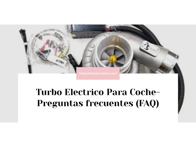 Turbo Electrico Para Coche- Preguntas frecuentes (FAQ)