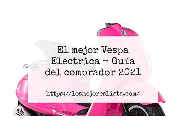 El mejor Vespa Electrica - Guía del comprador 2021