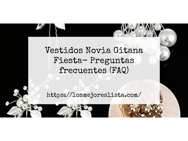 Vestidos Novia Gitana Fiesta- Preguntas frecuentes (FAQ)
