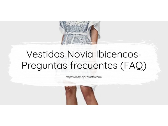 Vestidos Novia Ibicencos- Preguntas frecuentes (FAQ)