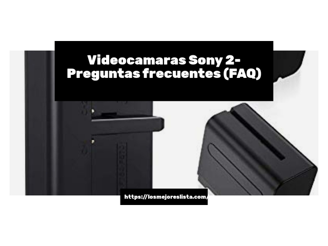 Videocamaras Sony 2- Preguntas frecuentes (FAQ)