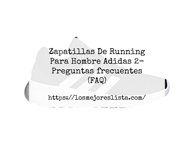 Zapatillas De Running Para Hombre Adidas 2- Preguntas frecuentes (FAQ)