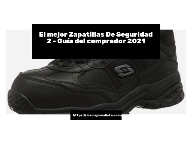 El mejor Zapatillas De Seguridad 2 - Guía del comprador 2021