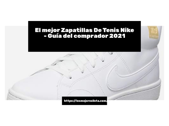 El mejor Zapatillas De Tenis Nike - Guía del comprador 2021