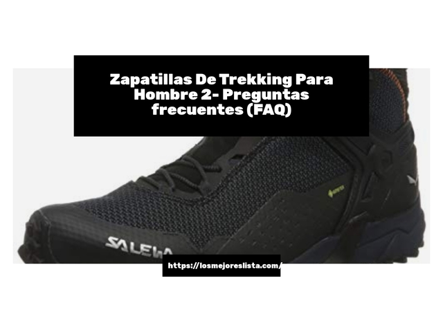 Zapatillas De Trekking Para Hombre 2- Preguntas frecuentes (FAQ)