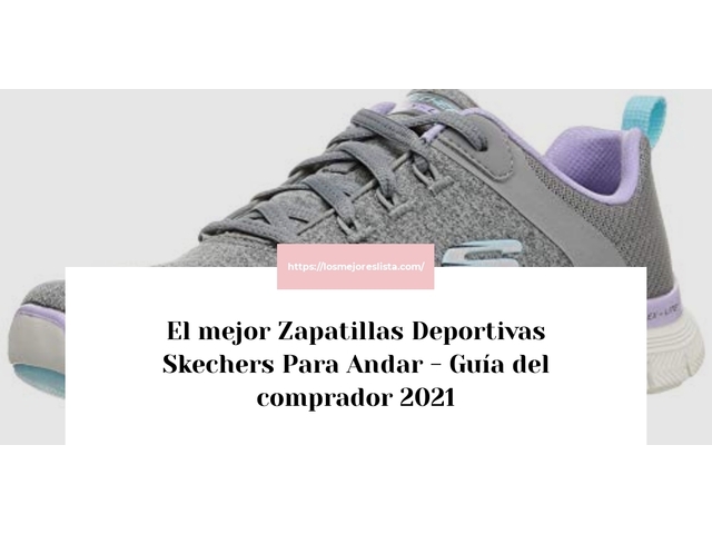 El mejor Zapatillas Deportivas Skechers Para Andar - Guía del comprador 2021