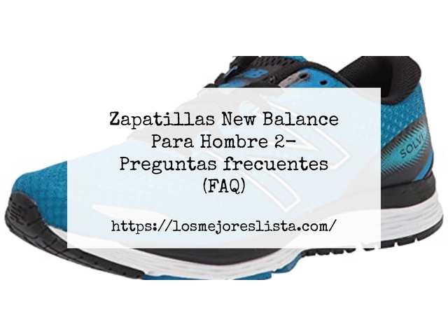 Zapatillas New Balance Para Hombre 2- Preguntas frecuentes (FAQ)