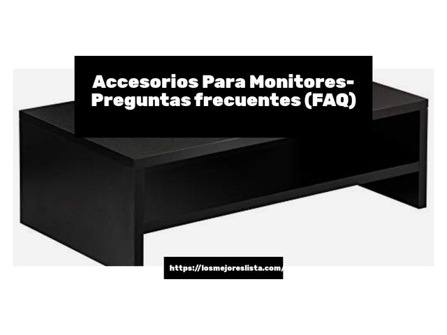 Accesorios Para Monitores- Preguntas frecuentes (FAQ)