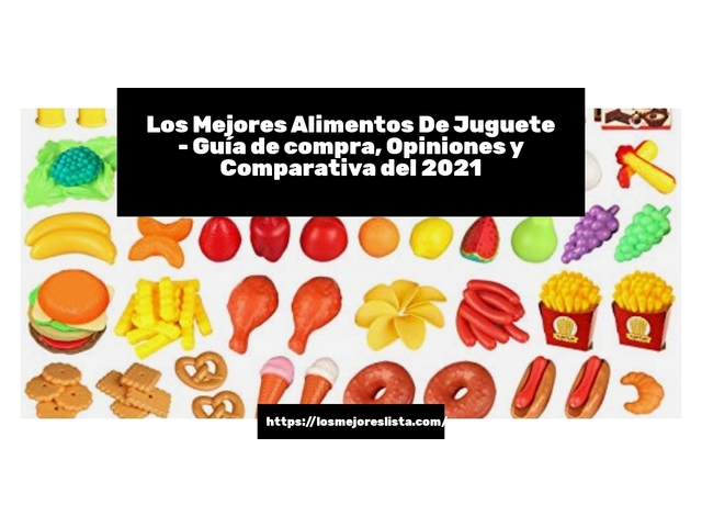 Los 10 Mejores Alimentos De Juguete – Opiniones 2021