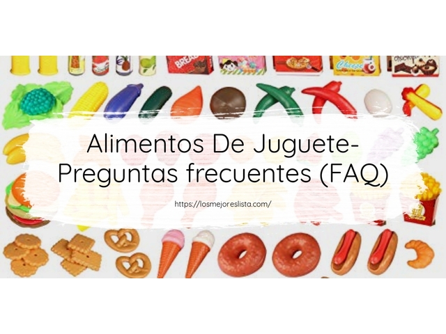 Alimentos De Juguete- Preguntas frecuentes (FAQ)