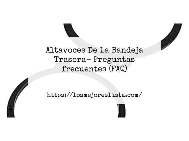 Altavoces De La Bandeja Trasera- Preguntas frecuentes (FAQ)
