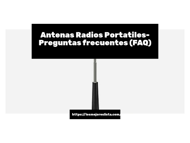 Antenas Radios Portatiles- Preguntas frecuentes (FAQ)