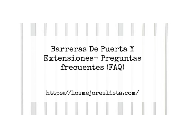 Barreras De Puerta Y Extensiones- Preguntas frecuentes (FAQ)