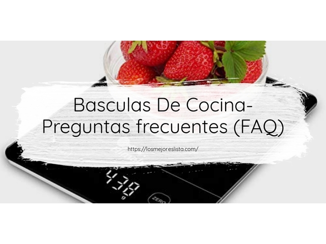 Basculas De Cocina- Preguntas frecuentes (FAQ)