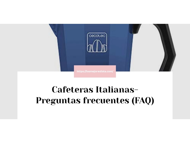 Cafeteras Italianas- Preguntas frecuentes (FAQ)
