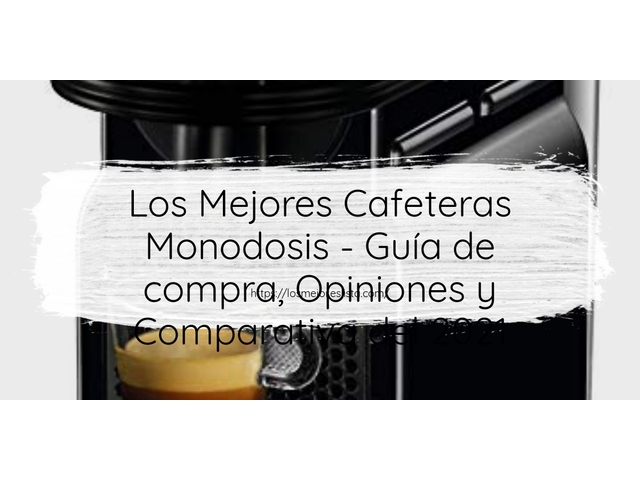 Los Mejores Cafeteras Monodosis - Guía de compra, Opiniones y Comparativa del 2021