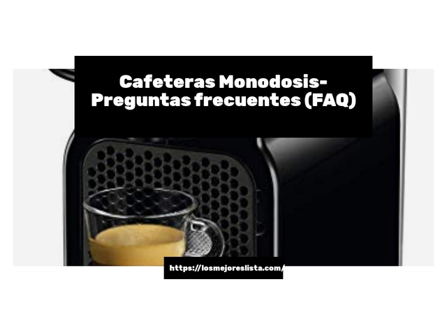 Cafeteras Monodosis- Preguntas frecuentes (FAQ)