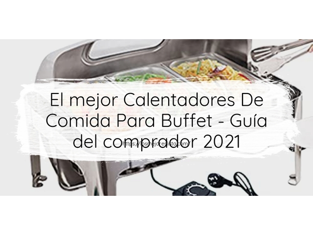 El mejor Calentadores De Comida Para Buffet - Guía del comprador 2021