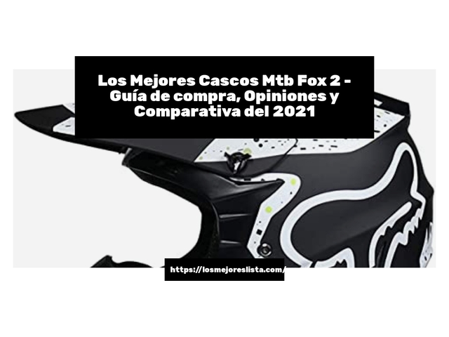 Los 10 Mejores Cascos Mtb Fox 2 – Opiniones 2021