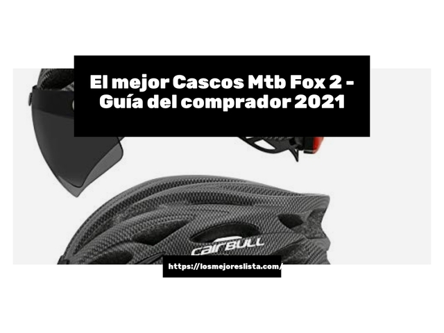 El mejor Cascos Mtb Fox 2 - Guía del comprador 2021