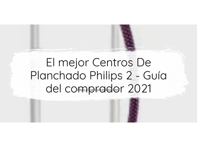 El mejor Centros De Planchado Philips 2 - Guía del comprador 2021