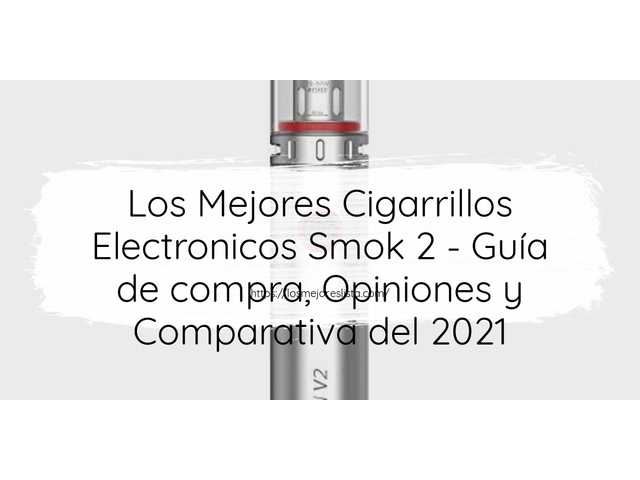 Los 10 Mejores Cigarrillos Electronicos Smok 2 – Opiniones 2021