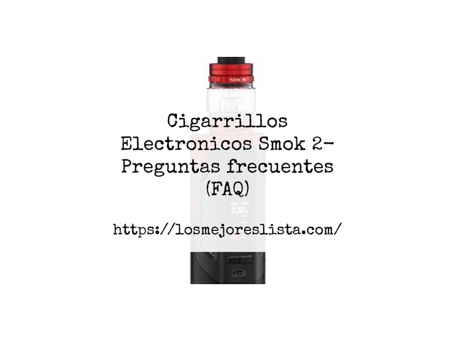 Cigarrillos Electronicos Smok 2- Preguntas frecuentes (FAQ)