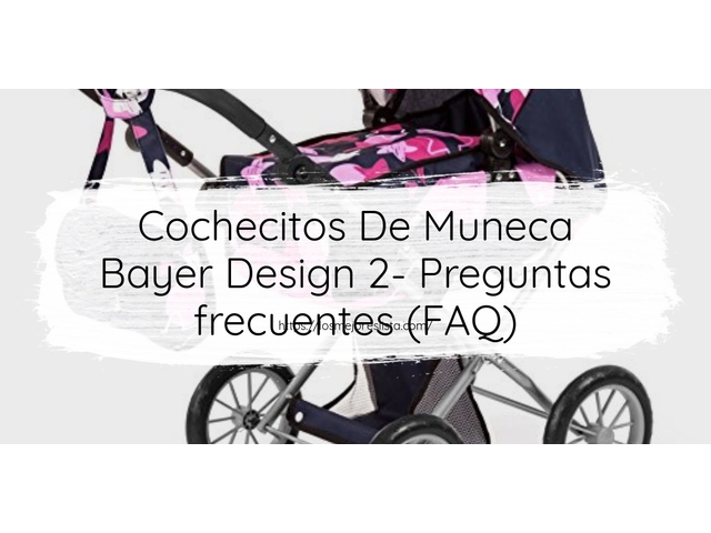 Cochecitos De Muneca Bayer Design 2- Preguntas frecuentes (FAQ)