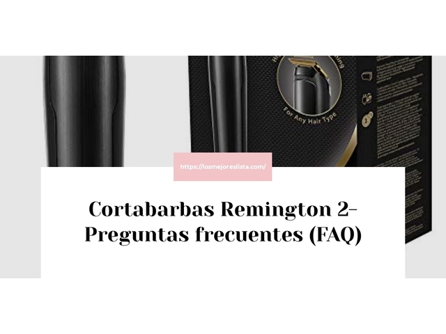 Cortabarbas Remington 2- Preguntas frecuentes (FAQ)