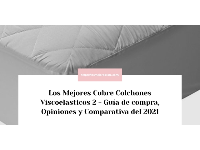 Los Mejores Cubre Colchones Viscoelasticos 2 - Guía de compra, Opiniones y Comparativa del 2021